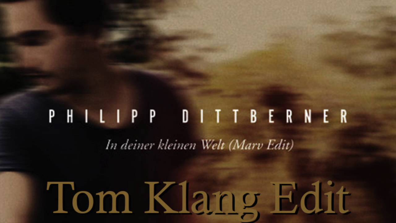 Philipp Dittberner - In deiner kleinen Welt ( Tom Klang EDIT )
