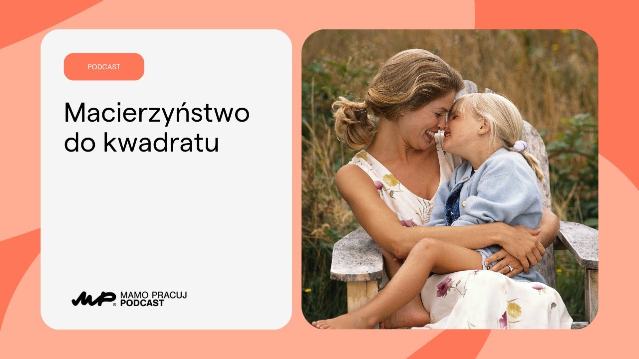 [27] Macierzyństwo do kwadratu [Podcast: Mamo Pracuj]