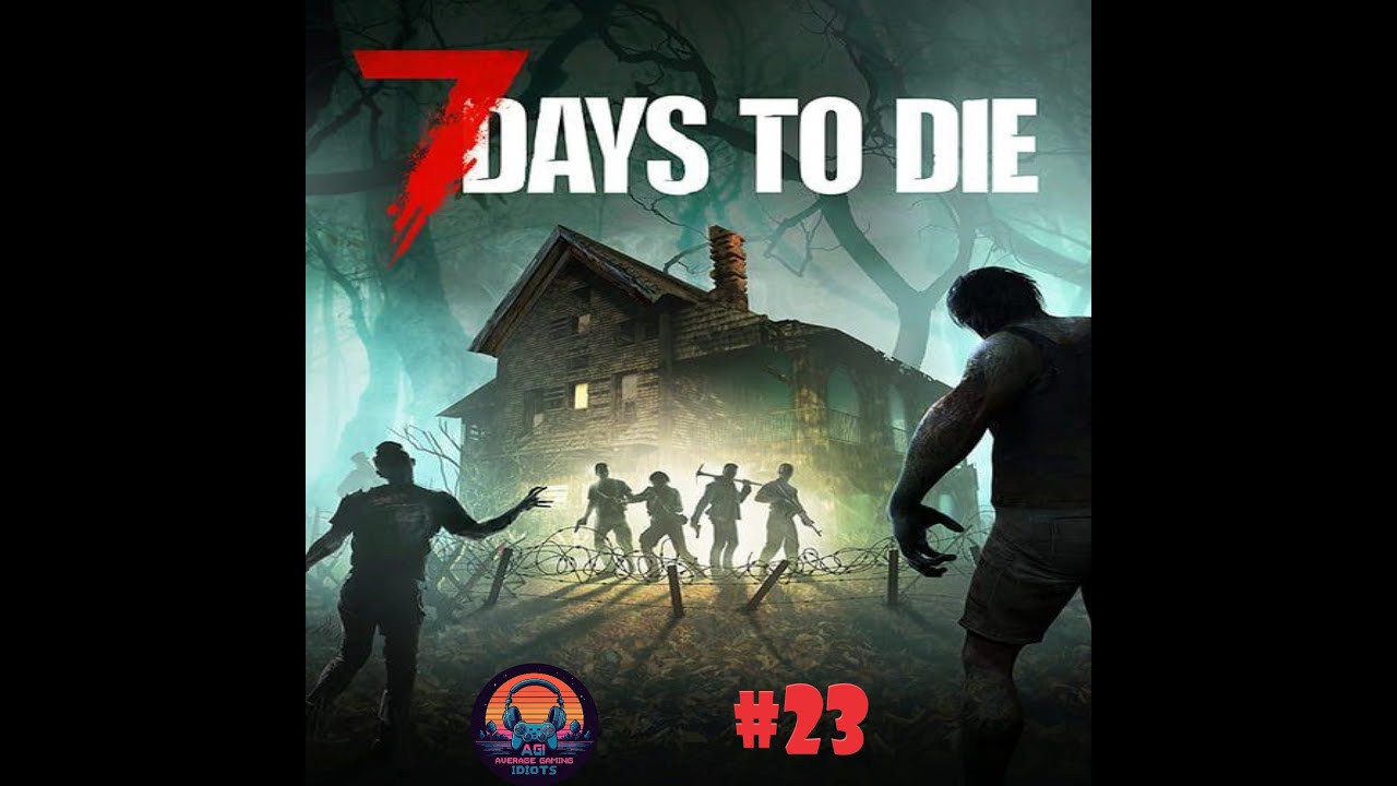 7 Days to die Episode 23 - All the Good things