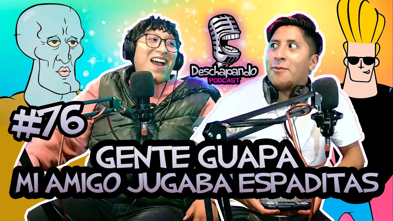 GENTE GUAPA, MI AMIGO JUGABA ESPADITAS #76 Deschapando Podcast