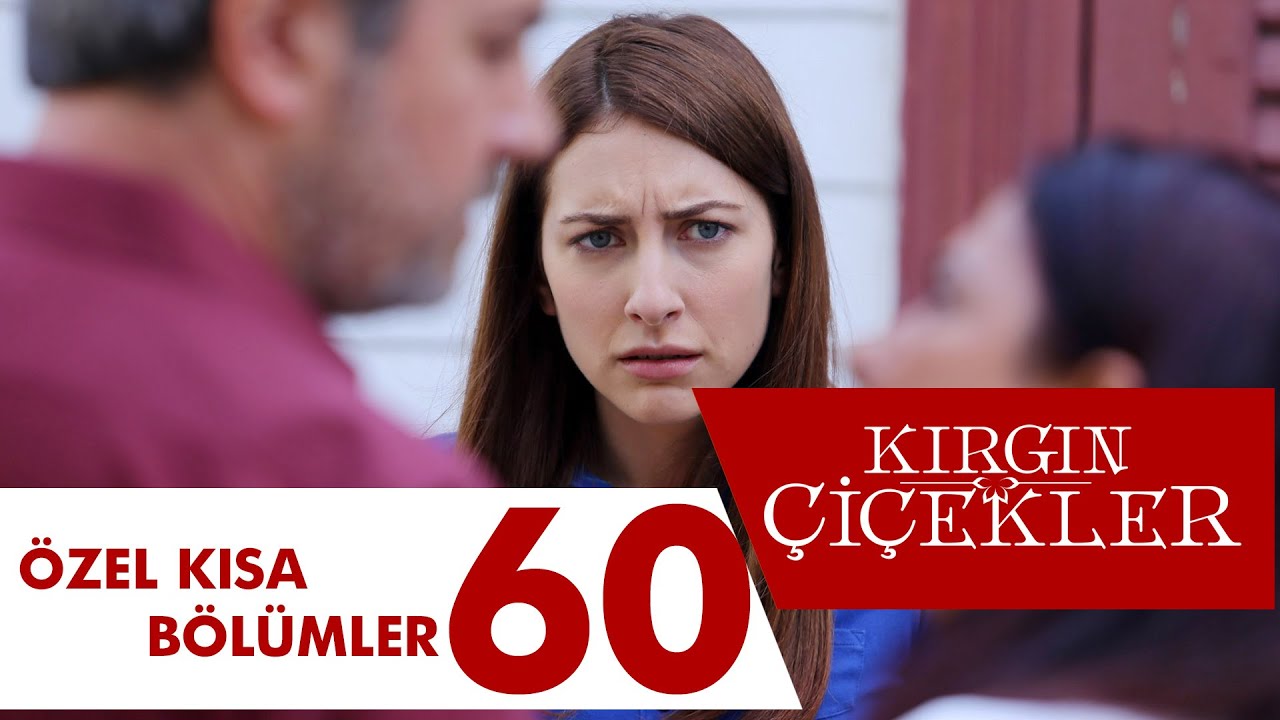 Kırgın Çiçekler Özel Kısa Bölümler | 60