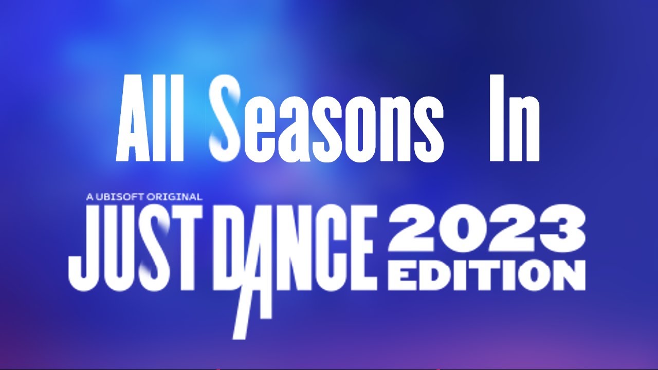 All Seasons In Just Dance 2023 Edition