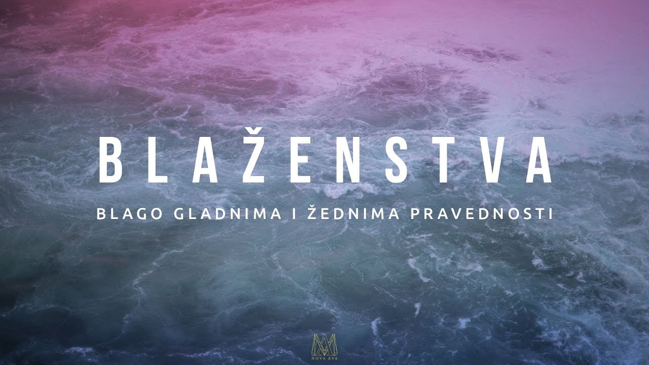 Blaženstva - Blago gladnima i žednima pravednosti (5/9)