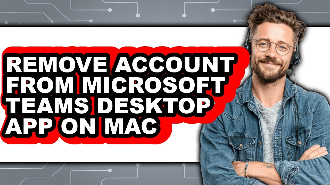 How to Remove Account from Microsoft Teams Desktop App on Mac (easy Method)