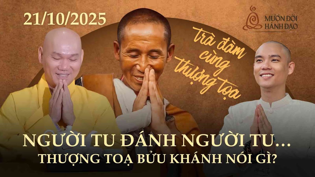 Người tu đánh người tu… Thượng Toạ Bửu Khánh nói gì? | Trà Đàm Cùng Thượng Tọa | Thi Học Phật