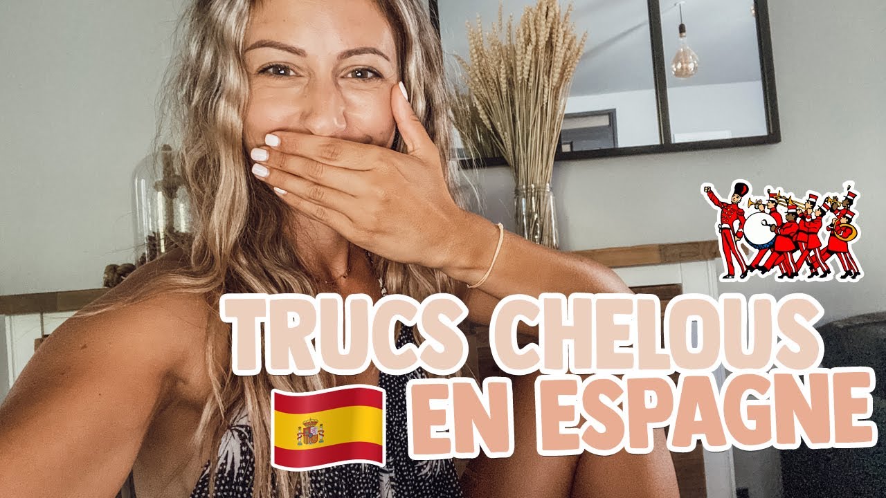 LES TRUCS CHELOUS EN ESPAGNE !