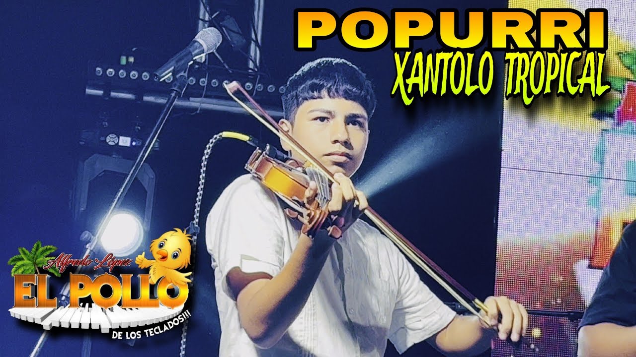 POPURRI XANTOLO TROPICAL - EL POLLO DE LOS TECLADOS feat ALBERTO DEL ANGEL