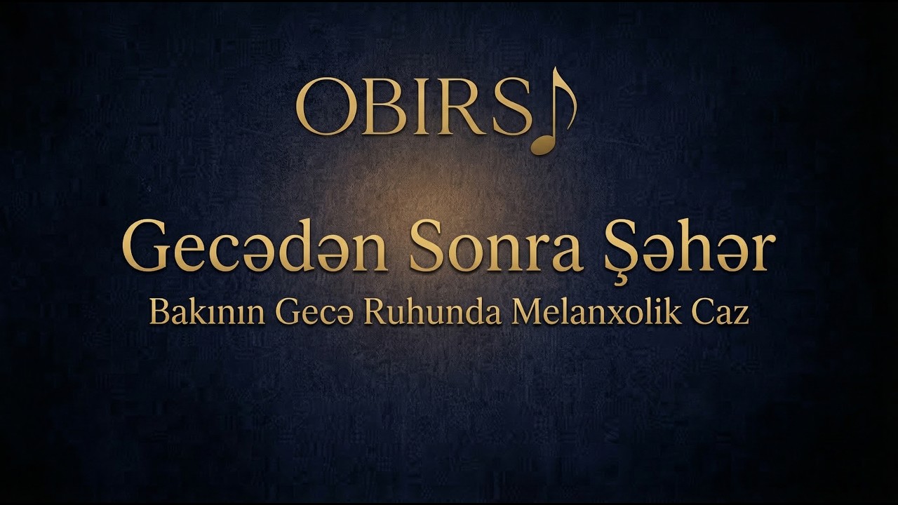 Gecədən Sonra Şəhər — Bakının Gecə Ruhunda Melanxolik Caz | OBIRSI