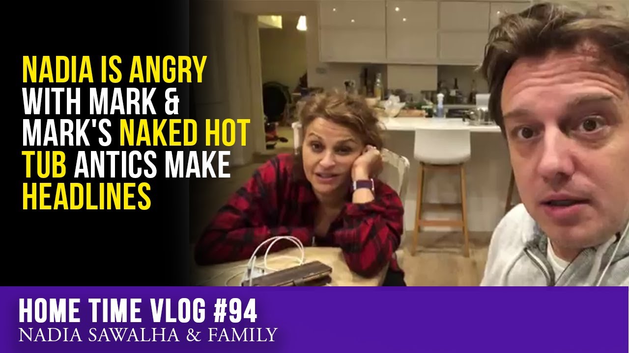 HOME TIME #94 NADIA is ANGRY with Mark & Mark's NAKED Hot Tub Antics Make HEADLINES