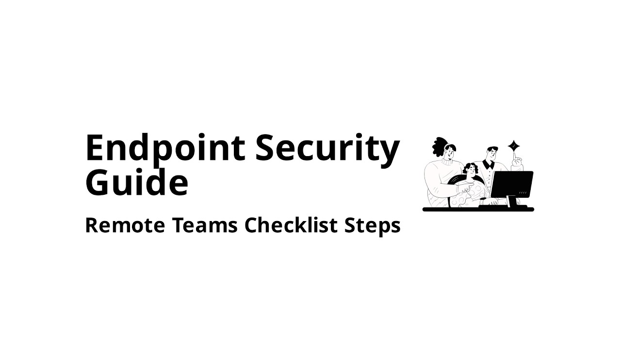 How do you choose endpoint security software for remote teams (step-by-step checklist)?