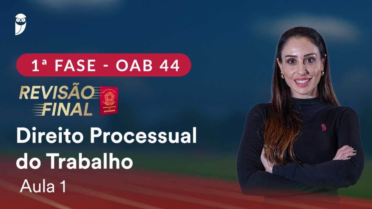 1ª Fase OAB 44 ─ Revisão Final - Direito Processual do Trabalho - Aula 1