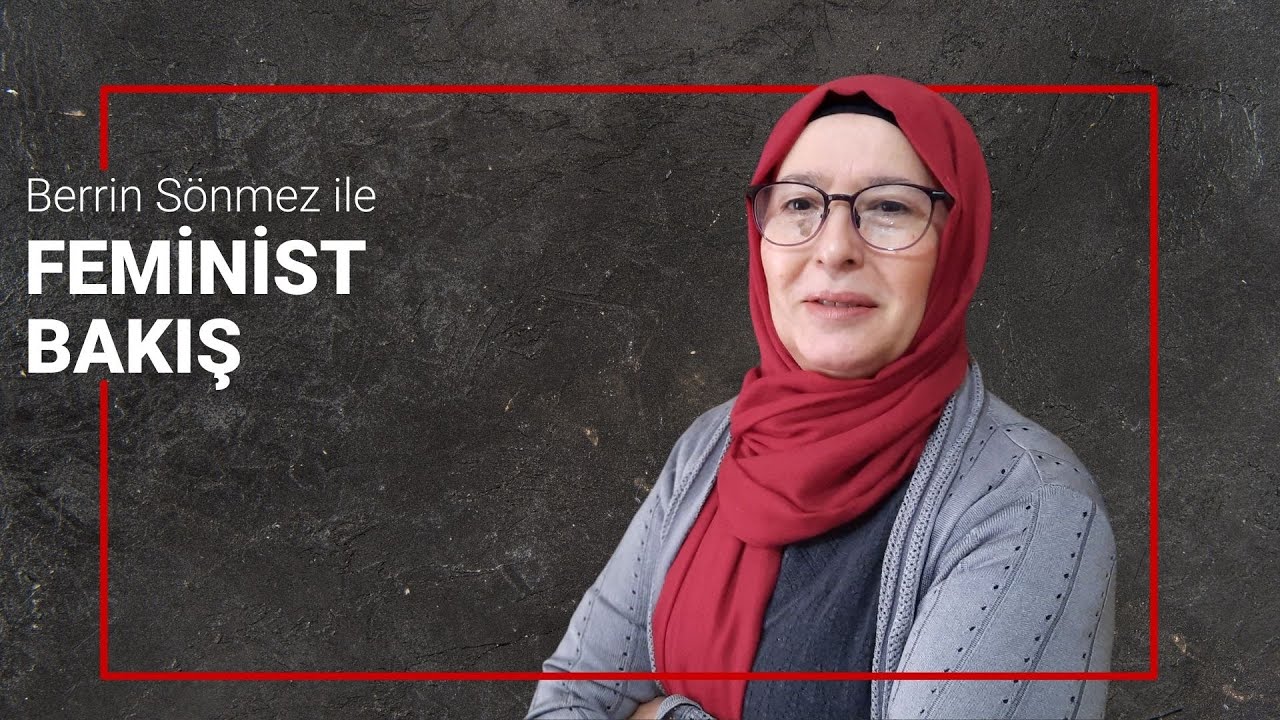 Berrin S&ouml;nmez ile Feminist Bakış: Kadınlar bedenleri ve zihinleriyle haklarıyla saldırı altında