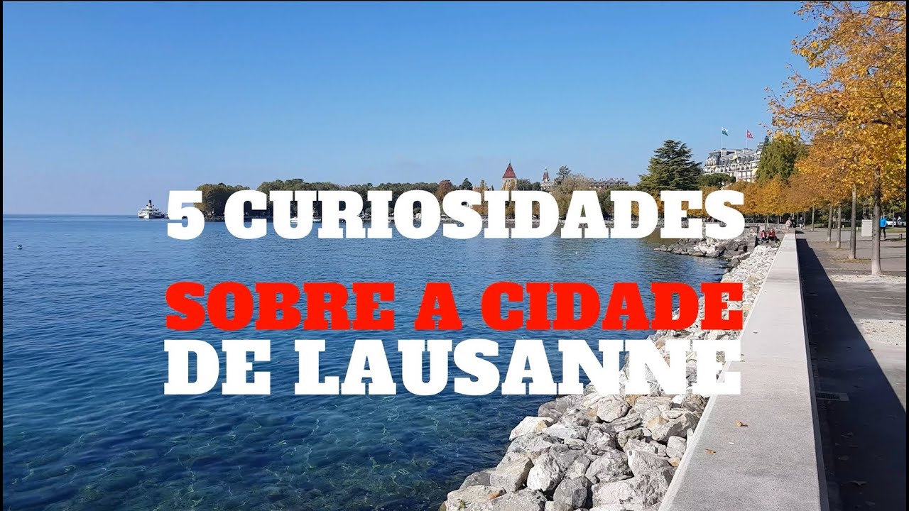 5 Curiosidades desconhecidas sobre a cidade de Lausanne