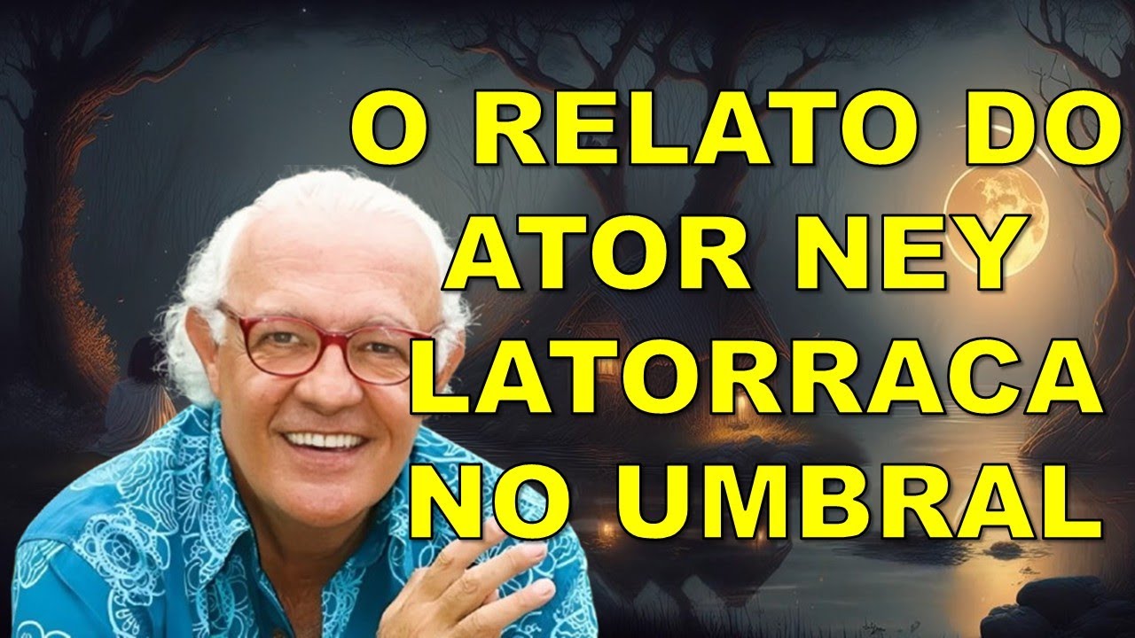 O RELATO DO ATOR NEY LATORRACA NO UMBRAL #cartapsicografada #psicografia