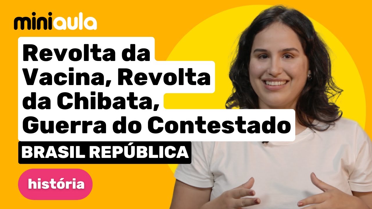 Revolta da Vacina, Revolta da Chibata e Contestado | Hist&oacute;ria | Brasil Rep&uacute;blica | MINIAULA