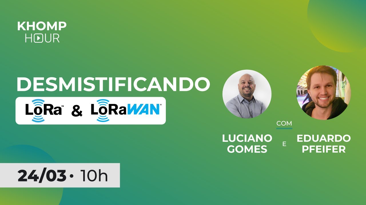Khomp Hour | Webinar IoT: Desmistificando o LoRa™ e LoRaWAN® - Componentes e Aplicações