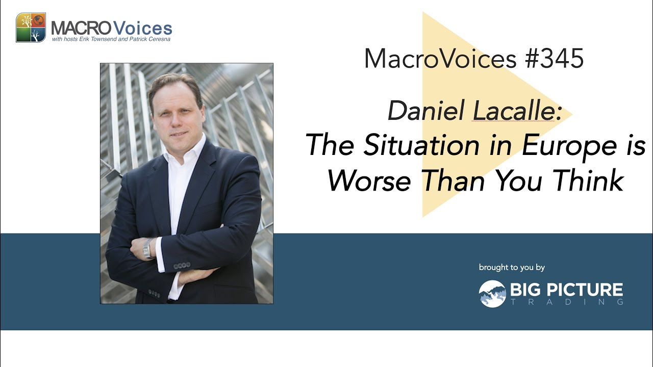 MacroVoices #345 Daniel Lacalle: The Situation in Europe is Worse Than You Think