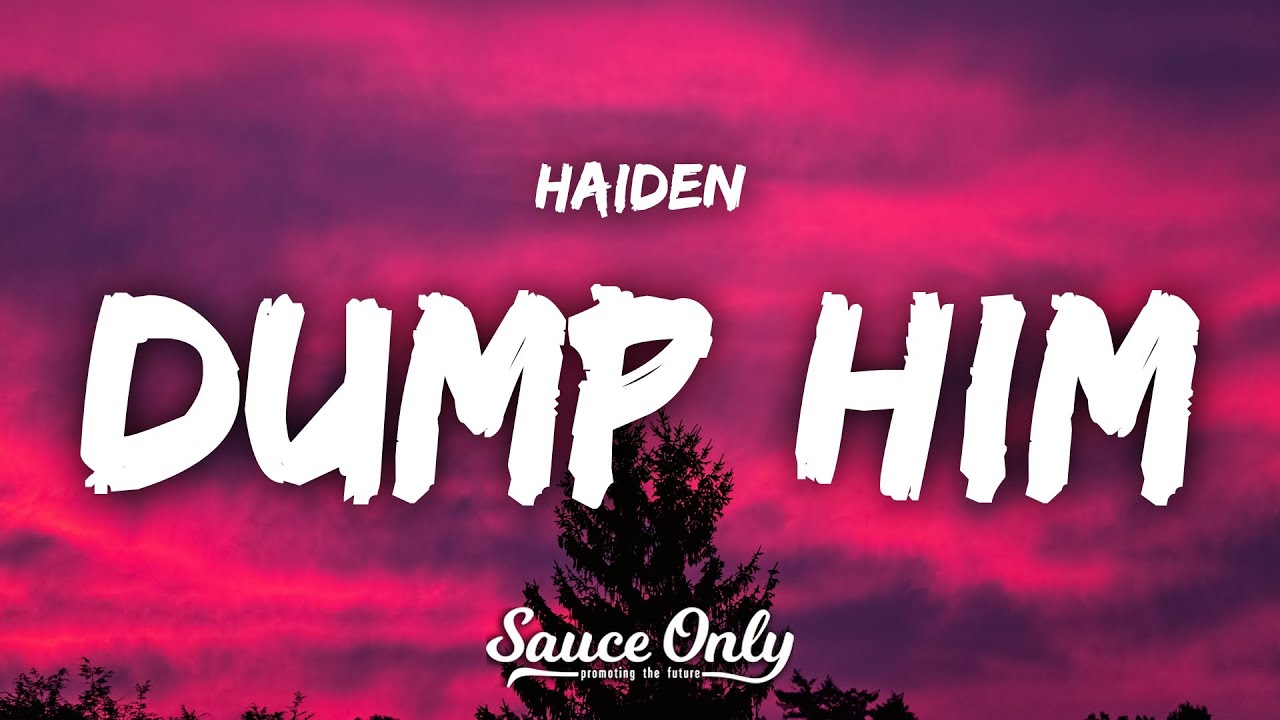 Haiden - DUMP HIM (Lyrics)