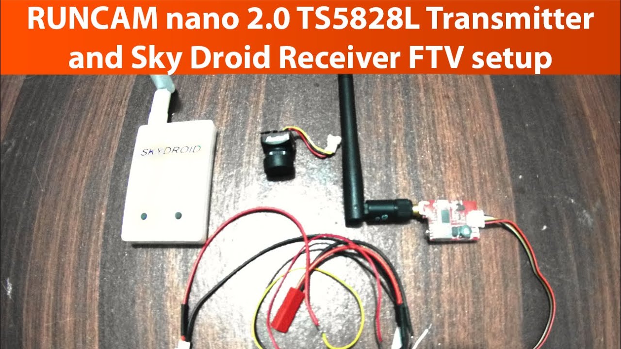 RUNCAM nano 2.0, TS5828L Transmitter and Sky Droid Receiver FPV Camera Setup