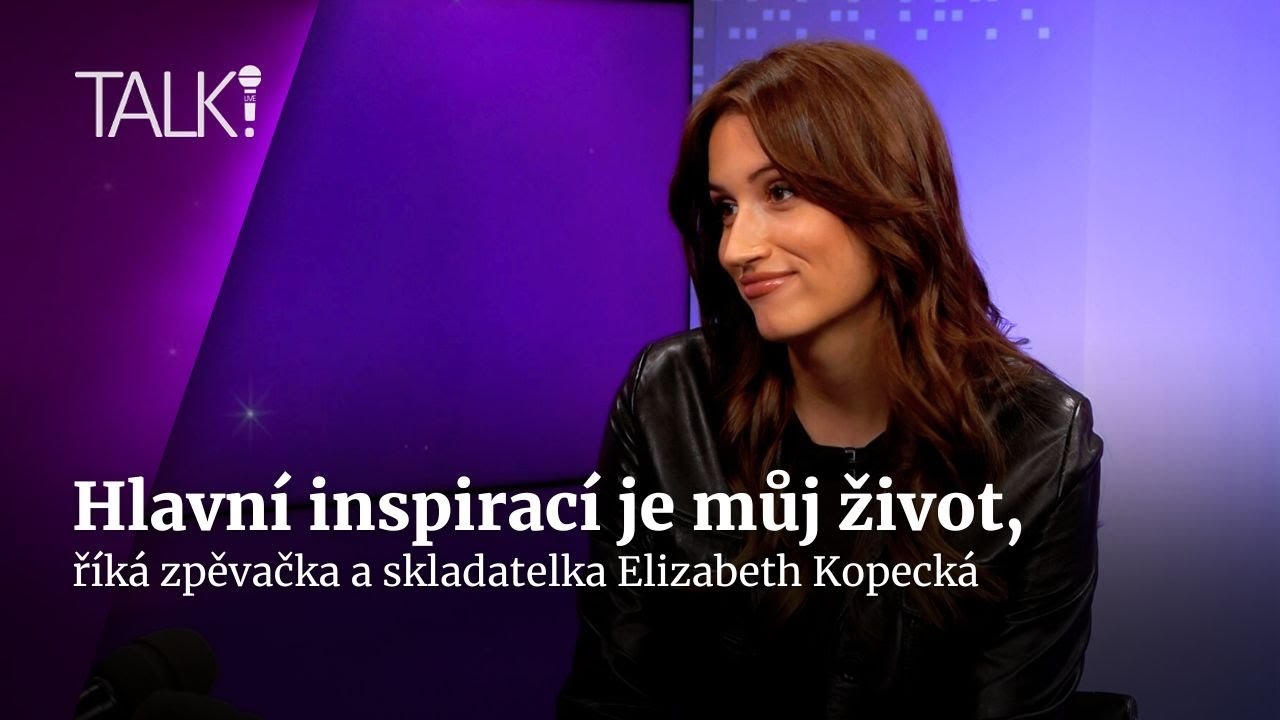 Inspirací je mi život. Otevřenost ale má i svá úskalí, popsala Elizabeth Kopecká | TALK!
