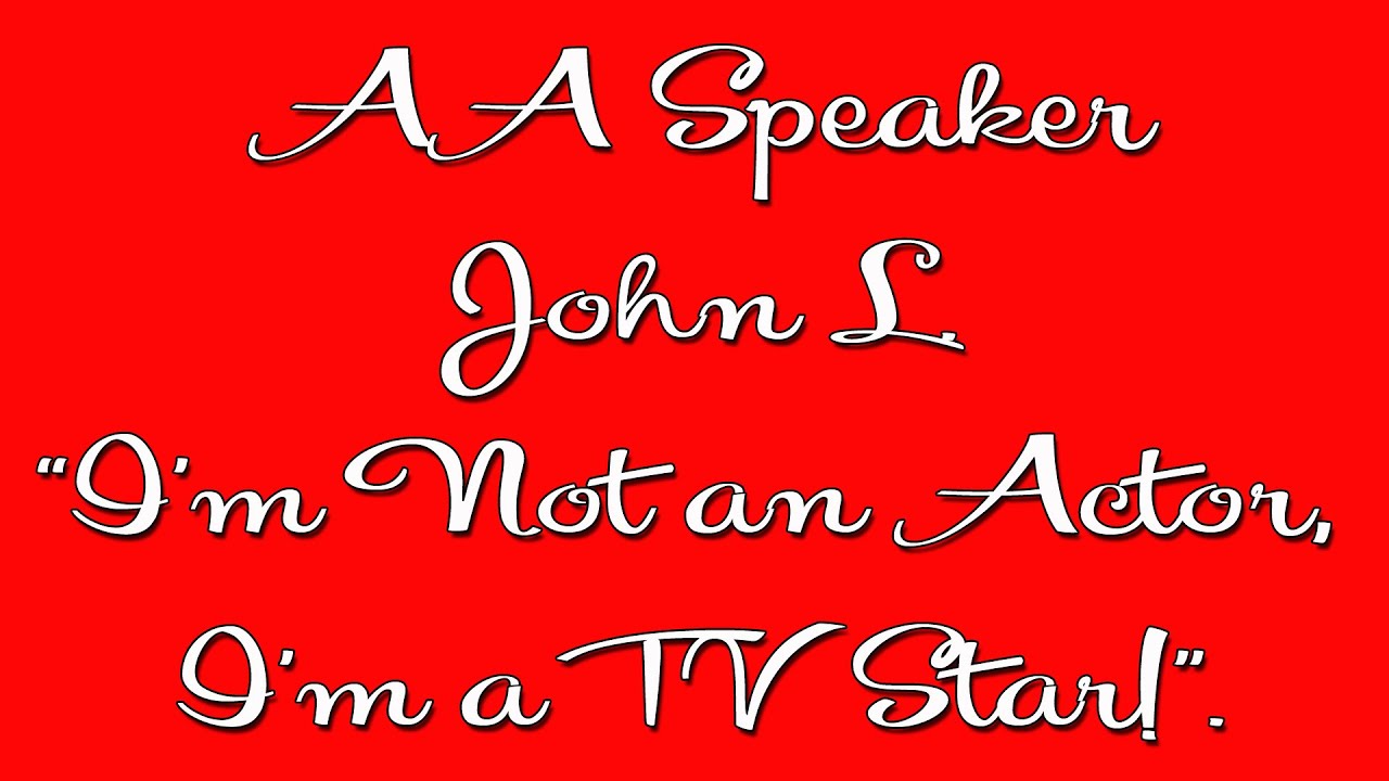 Famous AA Speaker John L. “I’m Not an Actor, I’m a TV Star! His hilarious share at 20 years sober!