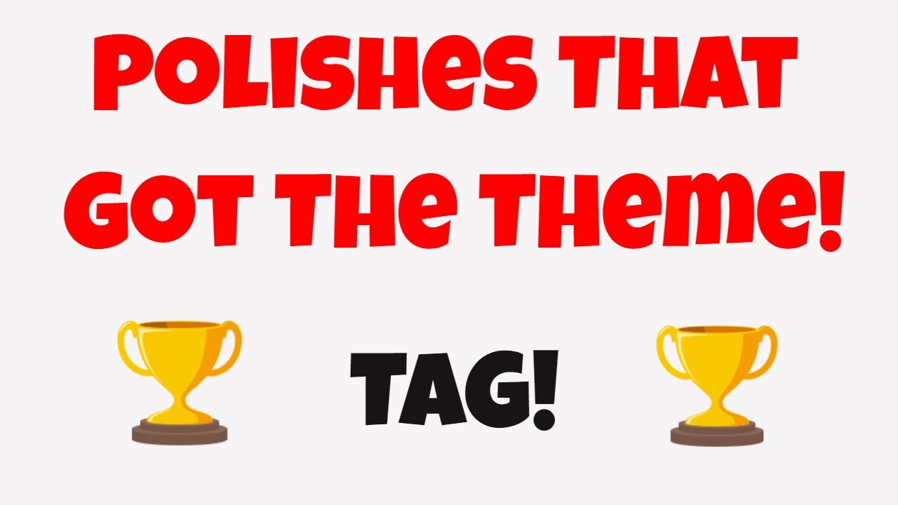Polishes That Got The Theme TAG #polishesthatgotthethemeTAG