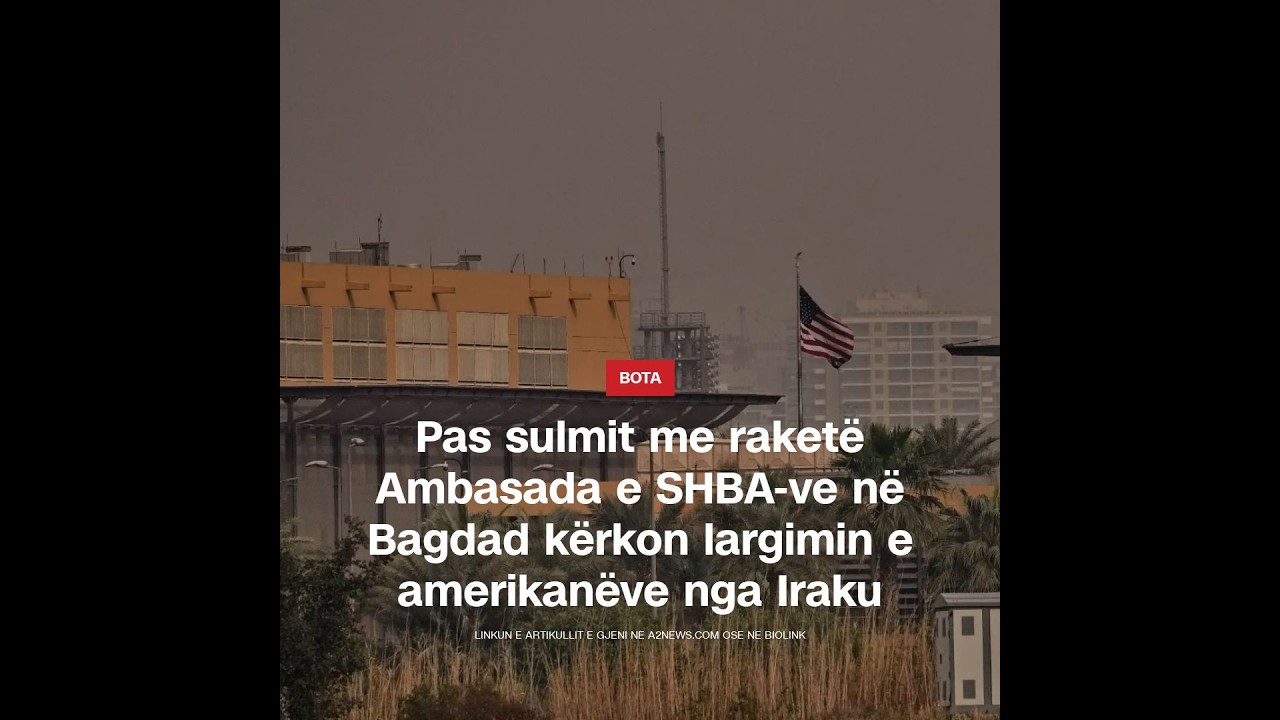 🔴LIVE- Pas sulmit me raketë Ambasada e SHBA-ve në Bagdad kërkon largimin e amerikanëve nga Iraku