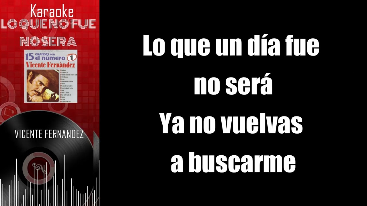 KARAOKE LO QUE NO FUE NO SERA VICENTE FERNANDEZ