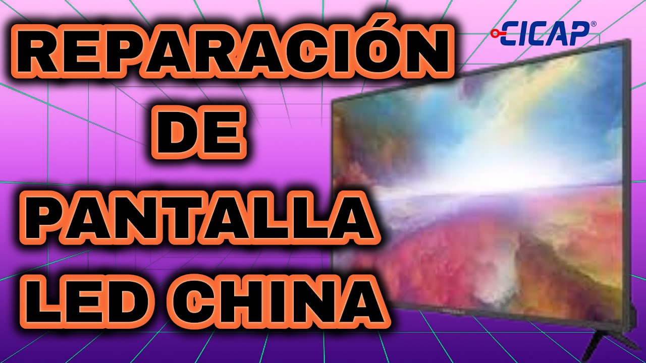 Reparación de Pantalla Led China  CICAP