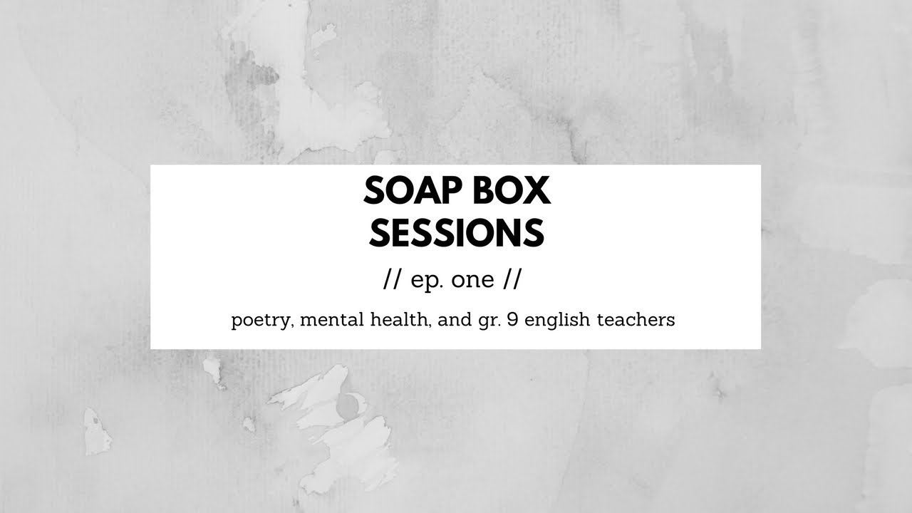 Soap Box Sessions - Ep. 1\\ Poetry, Mental Health & High School English Teachers