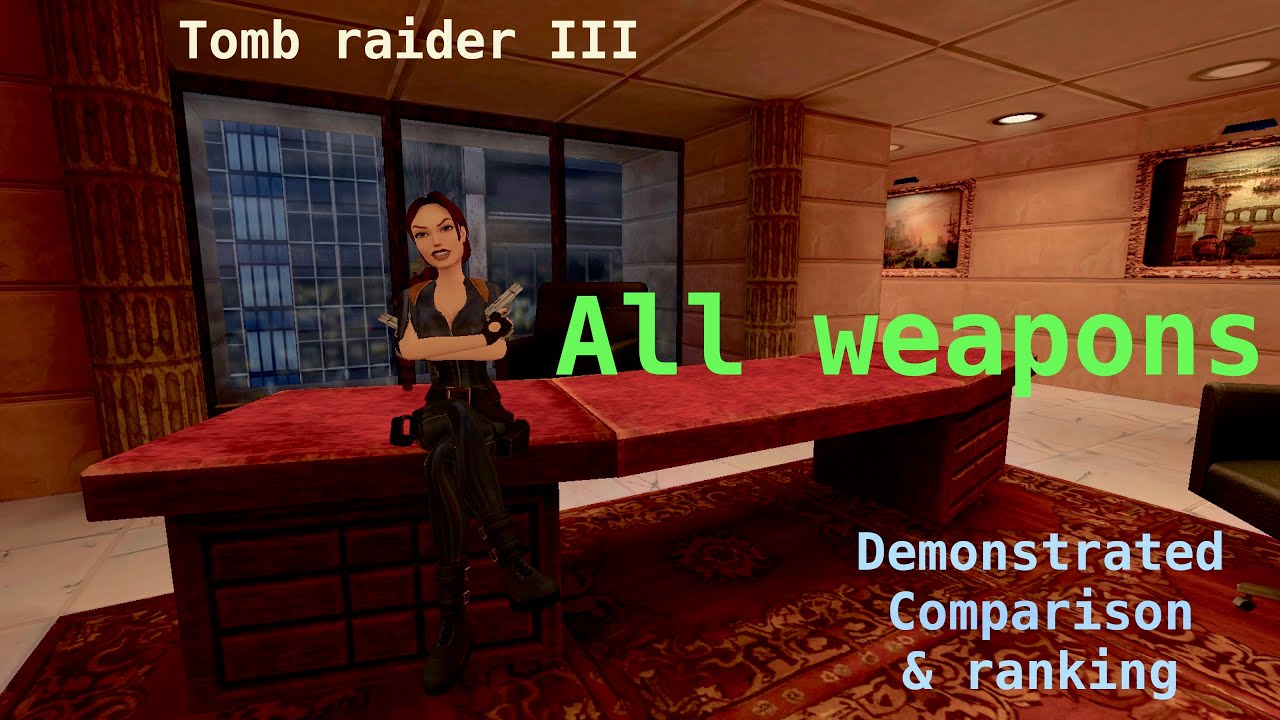Tomb raider 3 all weapons demonstrated, comparison and ranking