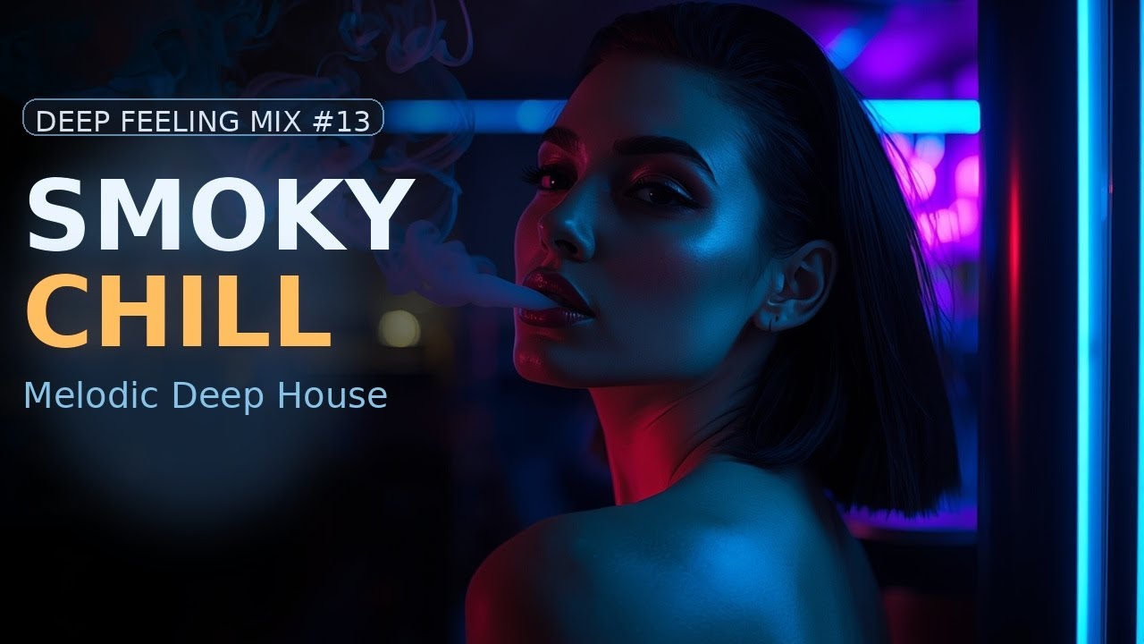 Deep Feeling Mix #13 | Melodic Deep House (Smoky Chill)