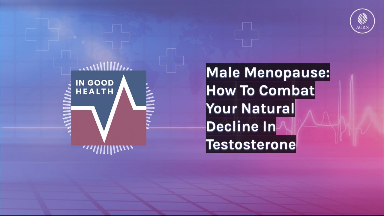Male Menopause: How To Combat Your Natural Decline In Testosterone | In Good Health