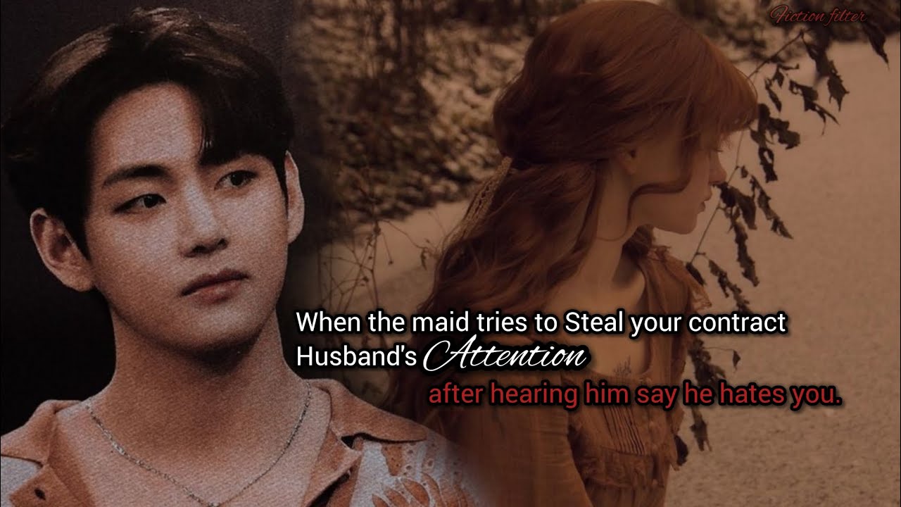 When the maid Tries to Steal your contract marriage husband attention after he Taehyung ff