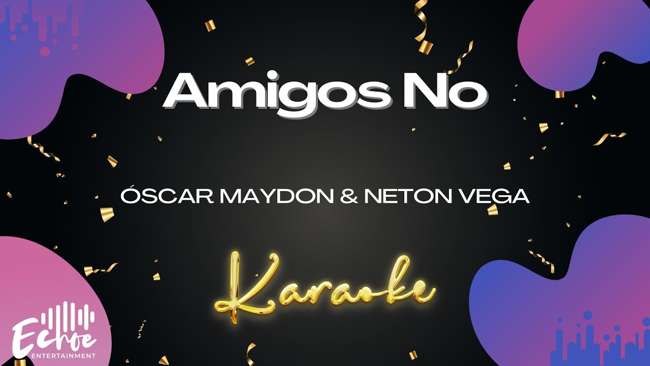 Óscar Maydon & Neton Vega - Amigos No (Versión Karaoke)