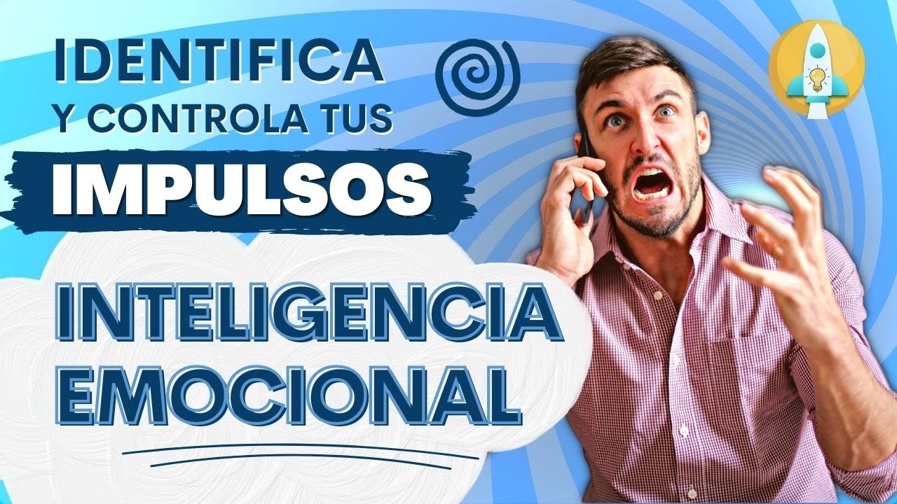 10 Técnicas de Inteligencia Emocional y AUTOCONTROL para Controlar Tus Emociones y tus Impulsos