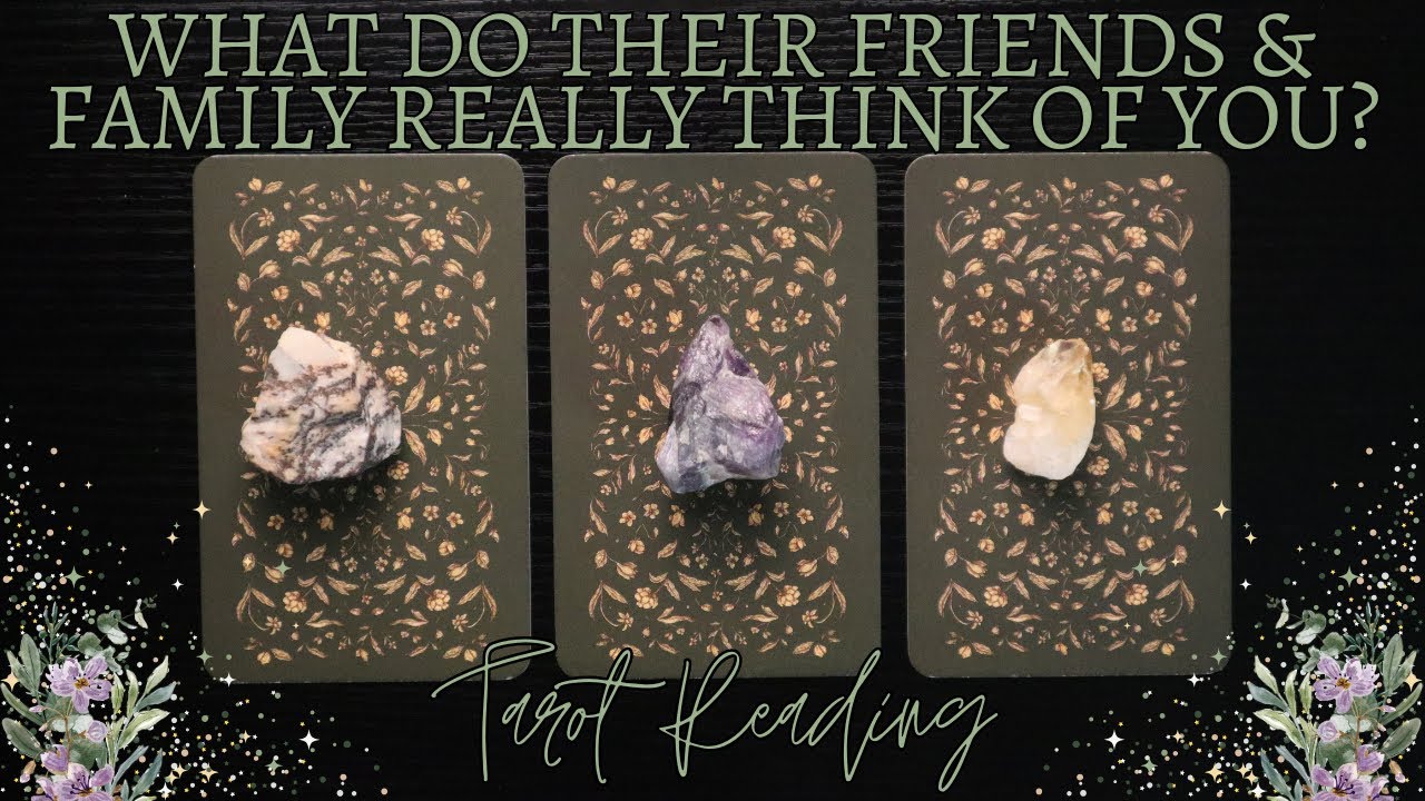 What Do Their Friends & Family REALLY Think of You? 👀 Pick A Card Tarot Reading