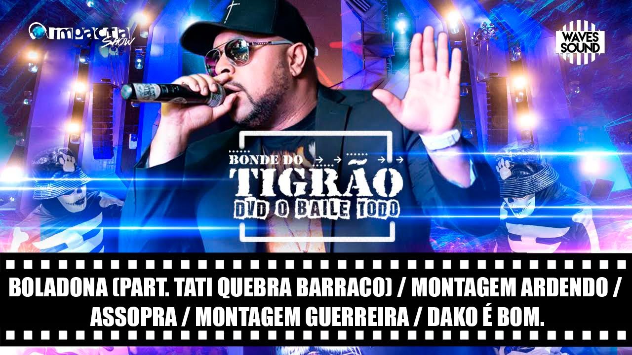 Bonde do Tigr&atilde;o feat Tati Quebra Barraco - Boladona / Montagem Ardendo Assopra, etc