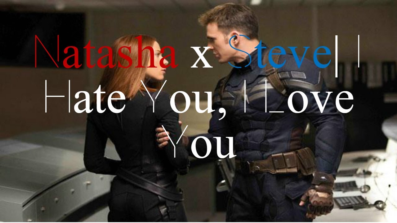 Natasha x Steve➳I Hate You, I Love You