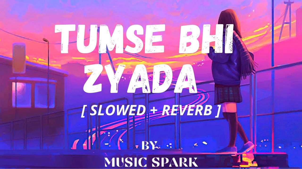 Tumse Bhi Zyada - { Slowed + Reverb } Arijit Singh | Irshad Kamil | Movie Tadap | Music Spark