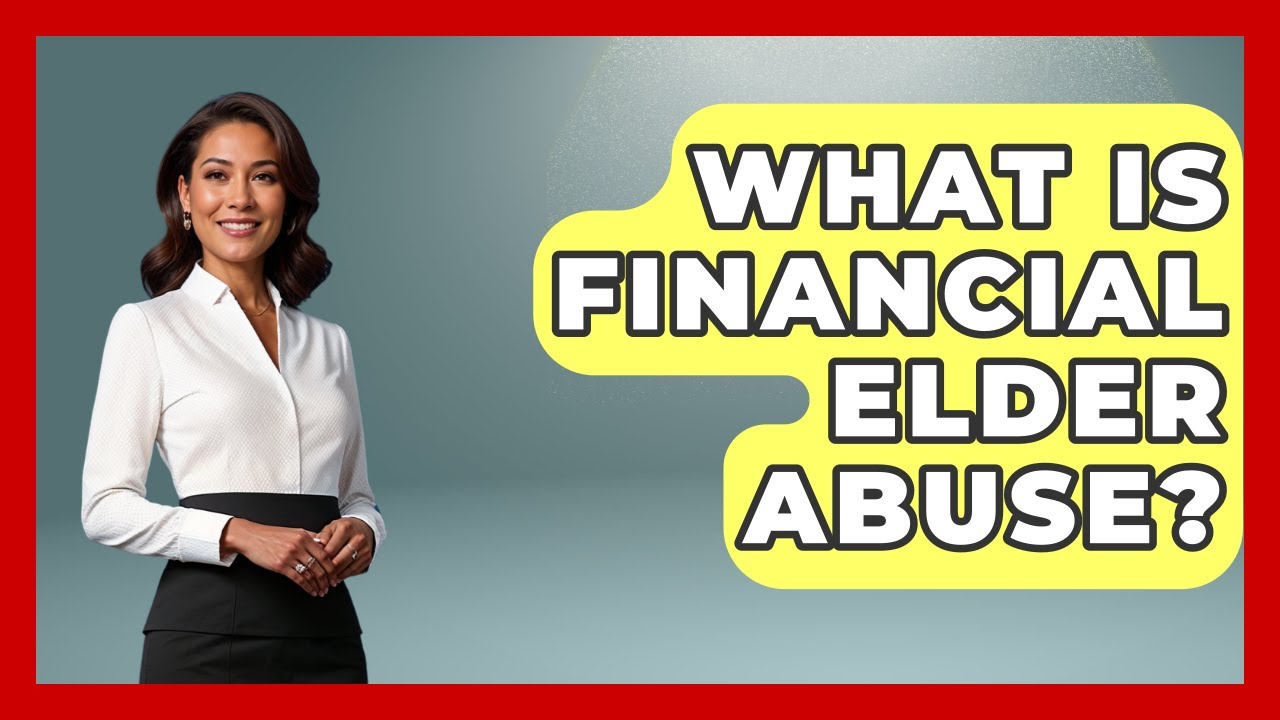 What Is Financial Elder Abuse? - Consumer Laws For You