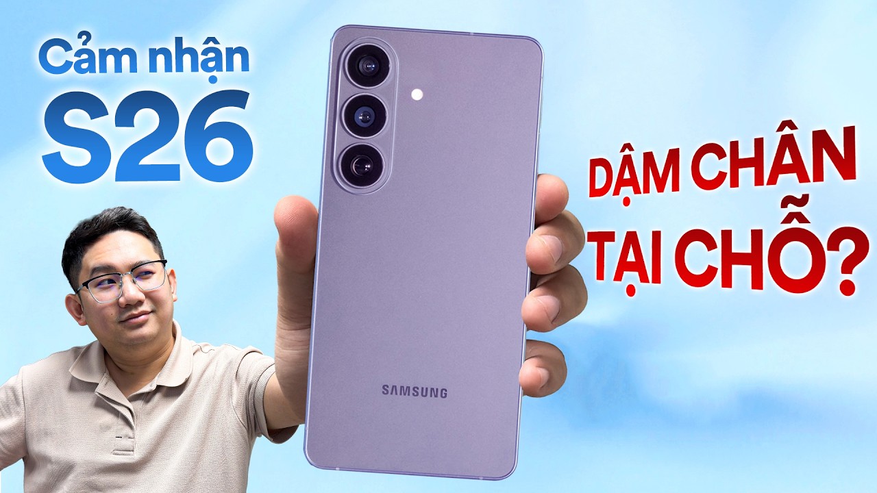 Cảm nhận về Galaxy S26: Ít thay đổi! Có phải Samsung dậm chân tại chỗ?