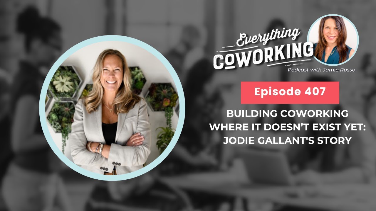 Building Coworking Where It Doesn’t Exist Yet: Jodie Gallant's Story