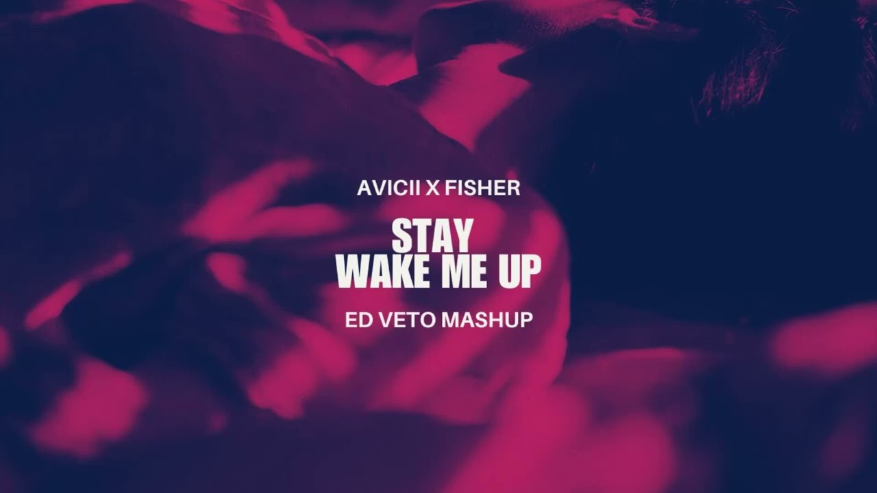 Avicii x Fisher - Stay Wake Me Up / Ed Veto Mashup