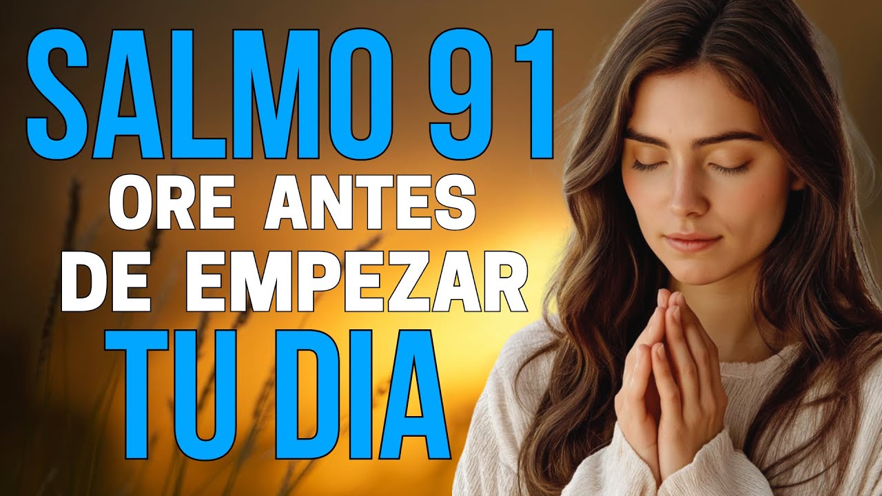 Oración de la mañana con el Salmo 91  - Poderosa Oración