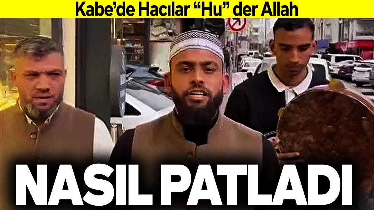 NASIL BÖYLE PATLADI? KABE'DE HACILAR HU DER ALLAH İLAHİSİ NEDEN DİLDEN DİLE DOLAŞIYOR. İŞİN SIRRI NE