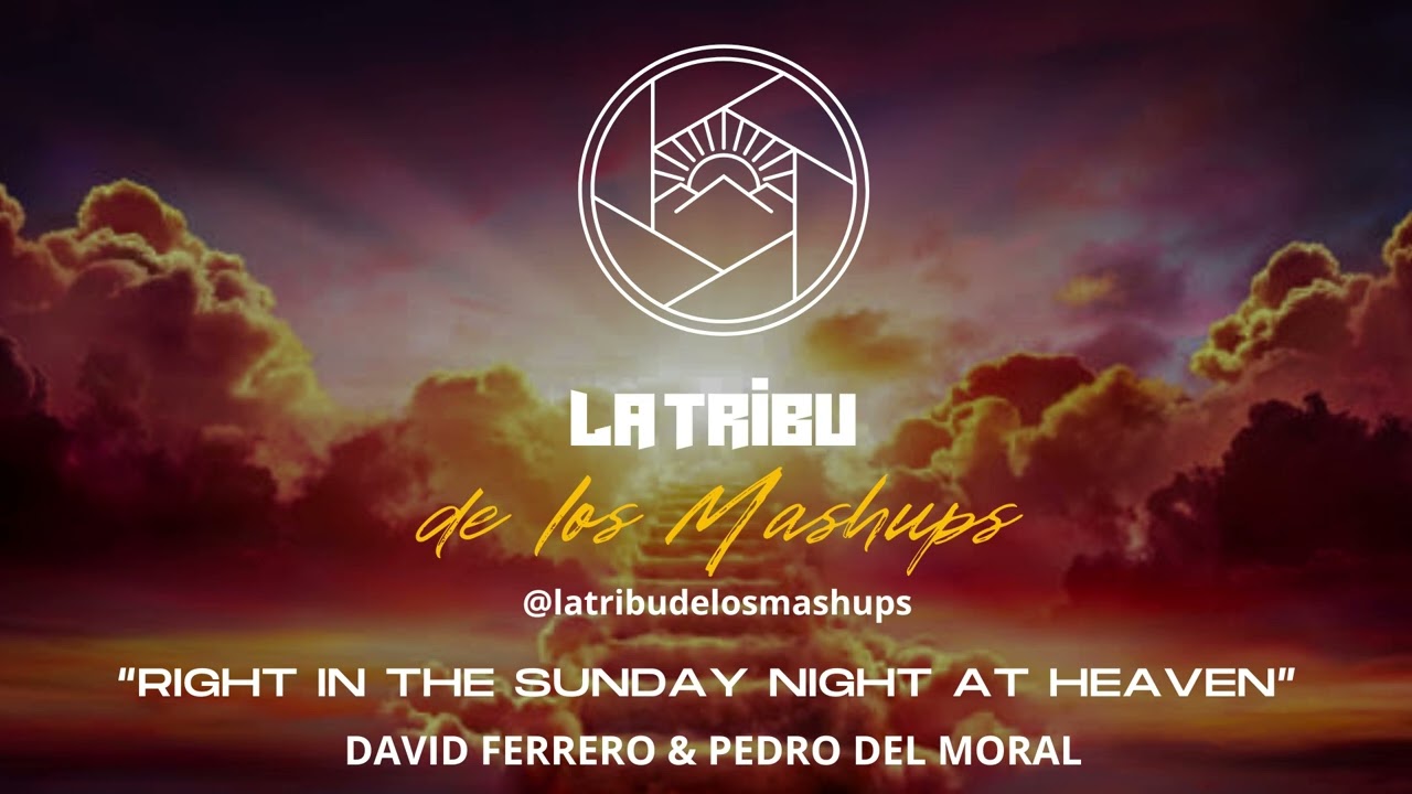 Right in the Sundays Night at Heaven - La Tribu de los Mashups