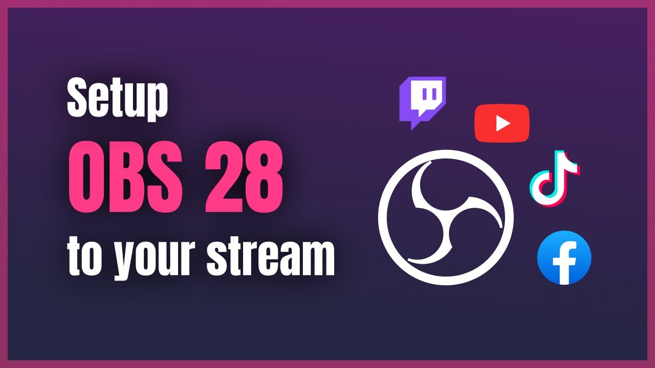 Connect OBS 28 to your Twitch, Youtube, Facebook, and Tiktok Streams