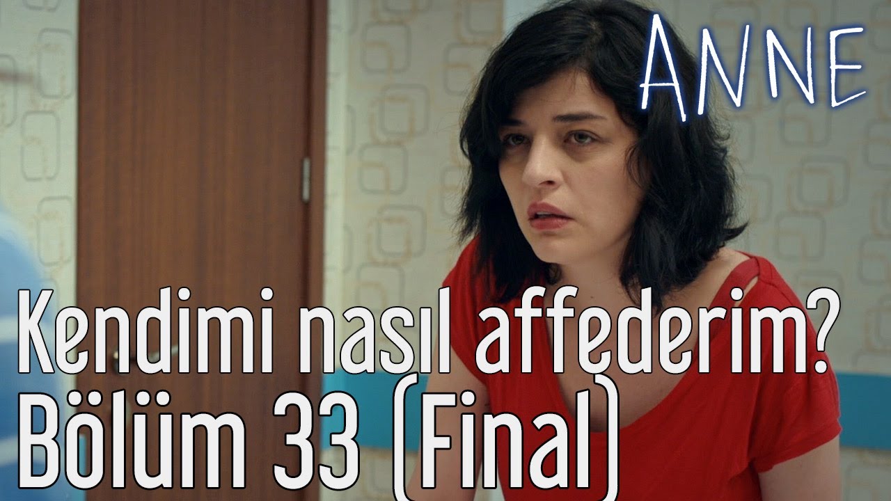 Anne 33. Bölüm (Final) - Kendimi Nasıl Affederim?