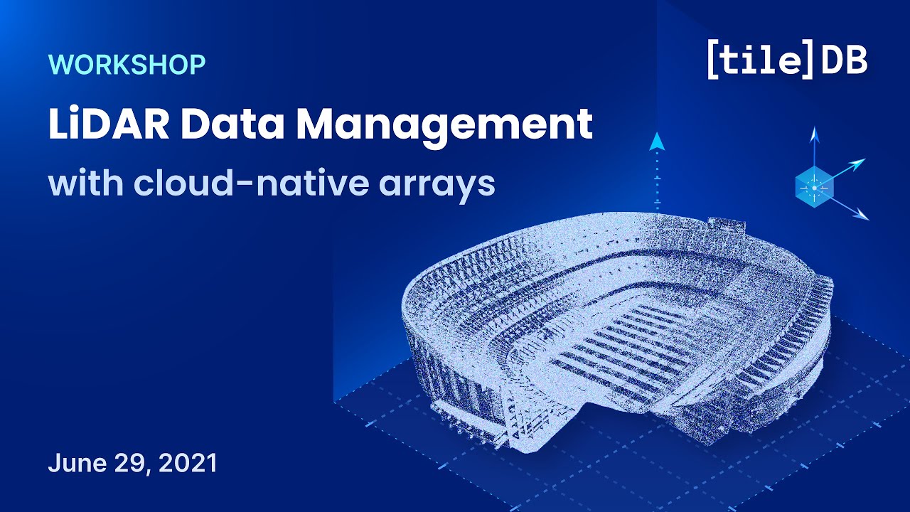 TileDB workshop: Fast and easy LiDAR data management with cloud-native arrays